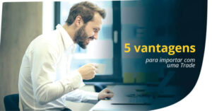 Leia mais sobre o artigo 5 vantagens para importar com uma trade
