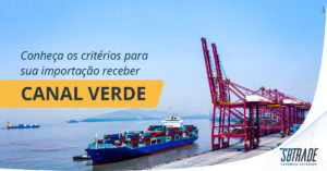 Leia mais sobre o artigo Conheça os critérios para sua importação receber Canal Verde