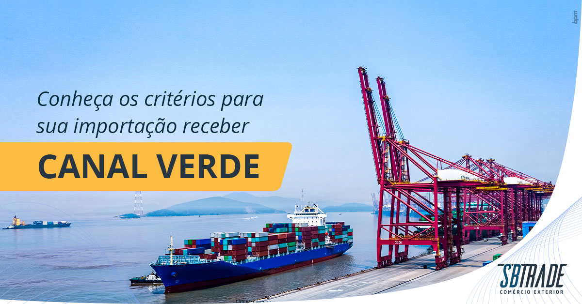 Você está visualizando atualmente Conheça os critérios para sua importação receber Canal Verde