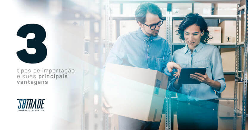 No momento, você está visualizando 3 tipos de importação e suas principais vantagens