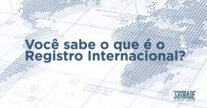 Leia mais sobre o artigo Você sabe o que é o Registro Internacional?