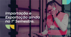 Read more about the article Como definir as melhores estratégias de importação e exportação ainda para o primeiro semestre de 2023?