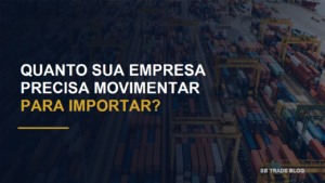 Read more about the article Quanto uma empresa precisa movimentar para a importação compensar?