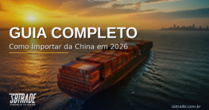 Leia mais sobre o artigo Como Importar da China em 2026: Guia Completo Passo a Passo